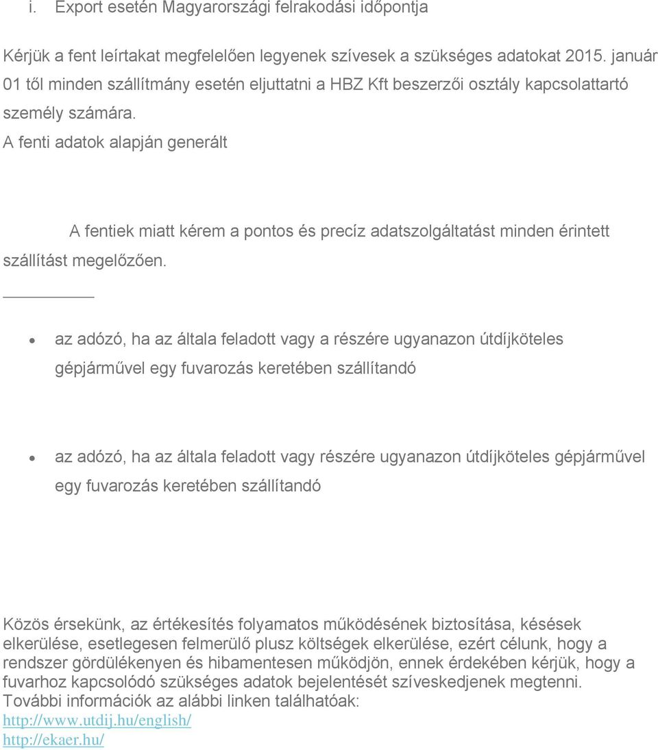 A fenti adatok alapján generált A fentiek miatt kérem a pontos és precíz adatszolgáltatást minden érintett szállítást megelőzően.