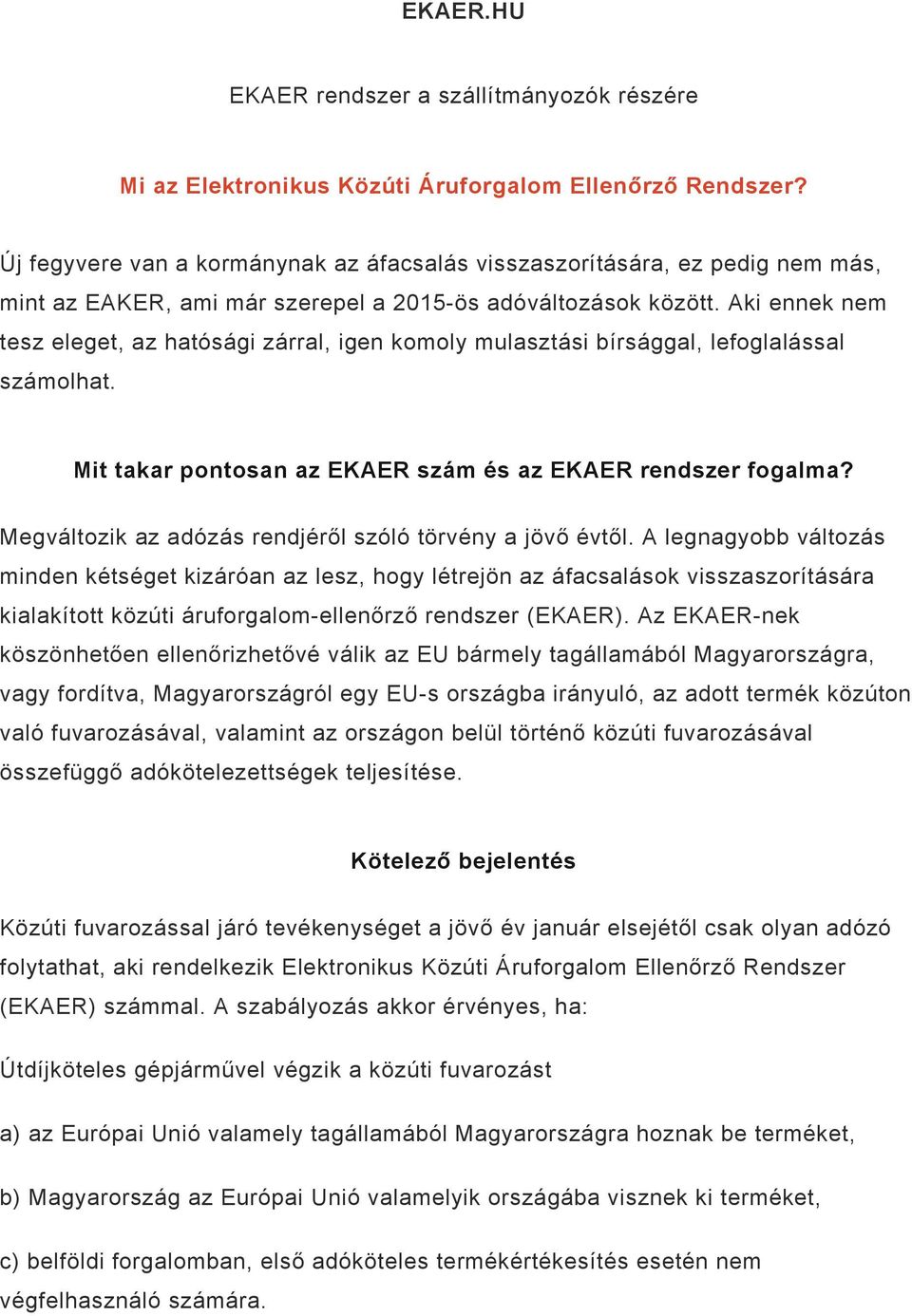 Aki ennek nem tesz eleget, az hatósági zárral, igen komoly mulasztási bírsággal, lefoglalással számolhat. Mit takar pontosan az EKAER szám és az EKAER rendszer fogalma?