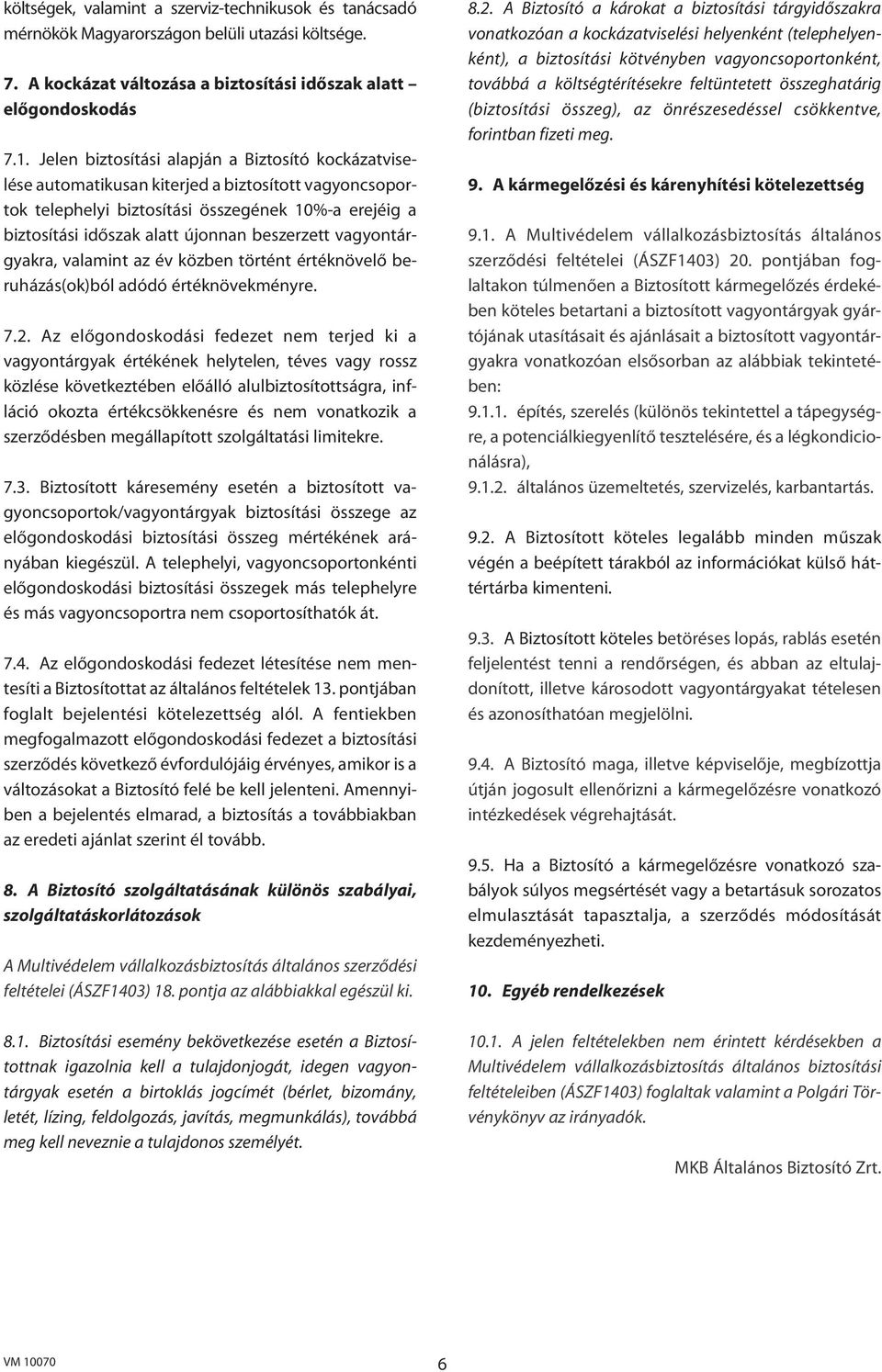 beszerzett vagyontárgyakra, valamint az év közben történt értéknövelô beruházás(ok)ból adódó értéknövekményre. 7.2.