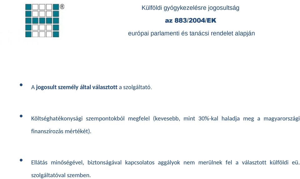 Költséghatékonysági szempontokból megfelel (kevesebb, mint 30%-kal haladja meg a magyarországi