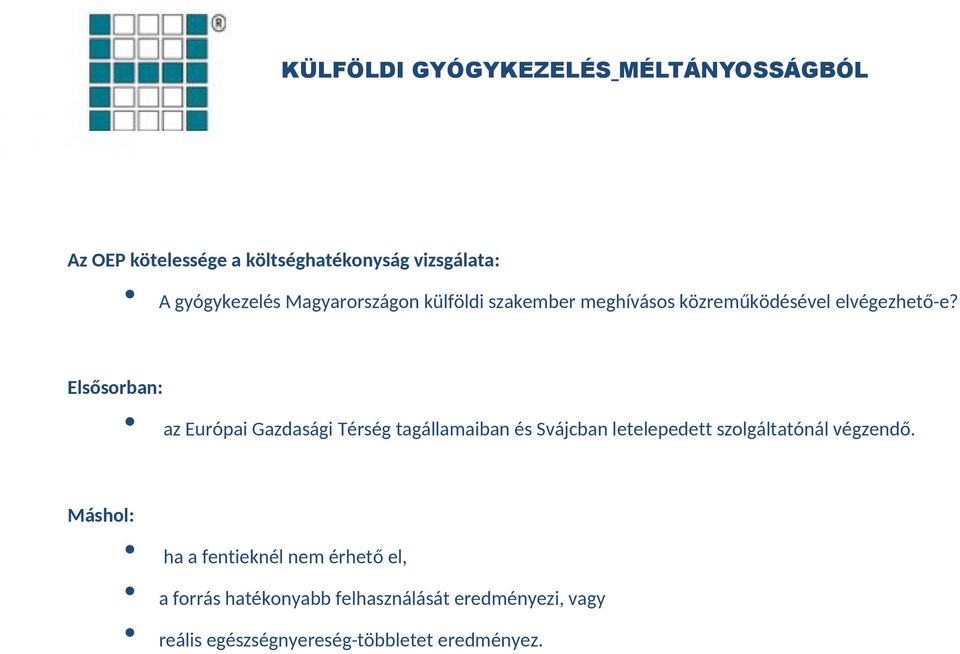 Elsősorban: az Európai Gazdasági Térség tagállamaiban és Svájcban letelepedett szolgáltatónál végzendő.