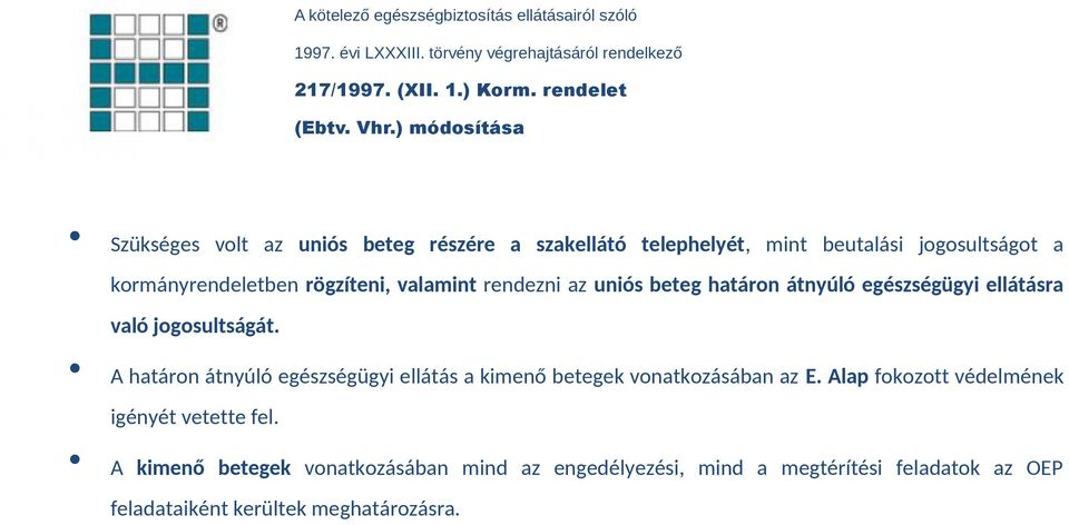 az uniós beteg határon átnyúló egészségügyi ellátásra való jogosultságát. A határon átnyúló egészségügyi ellátás a kimenő betegek vonatkozásában az E.