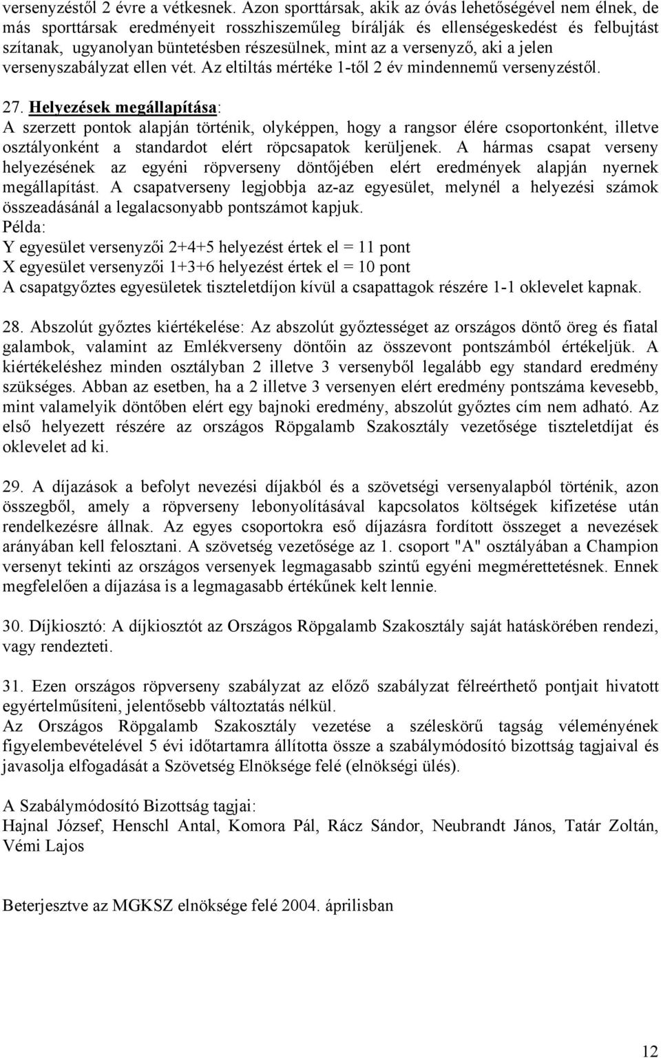 a versenyző, aki a jelen versenyszabályzat ellen vét. Az eltiltás mértéke 1-től 2 év mindennemű versenyzéstől. 27.