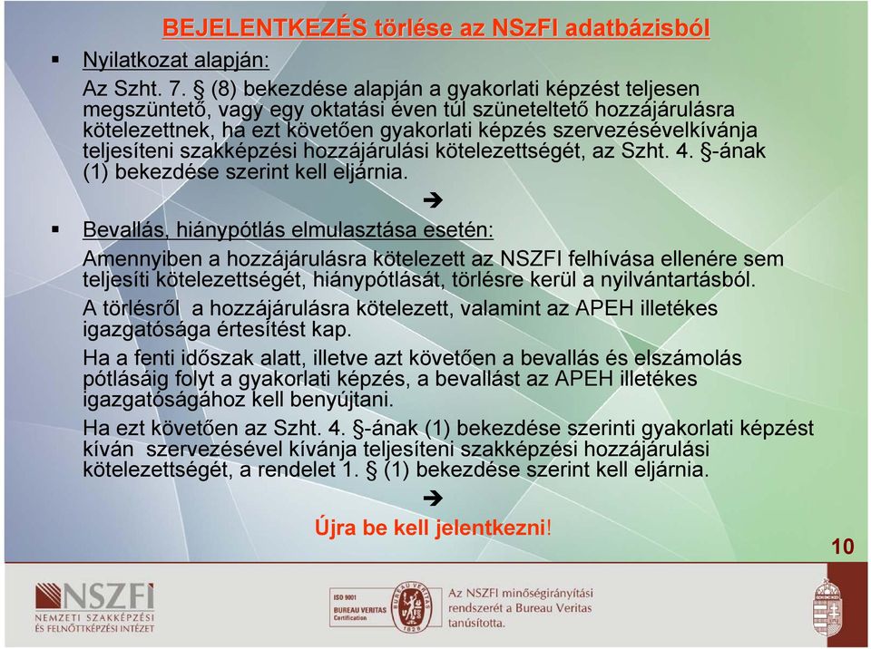 teljesíteni szakképzési hozzájárulási kötelezettségét, az Szht. 4. ának (1) bekezdése szerint kell eljárnia.