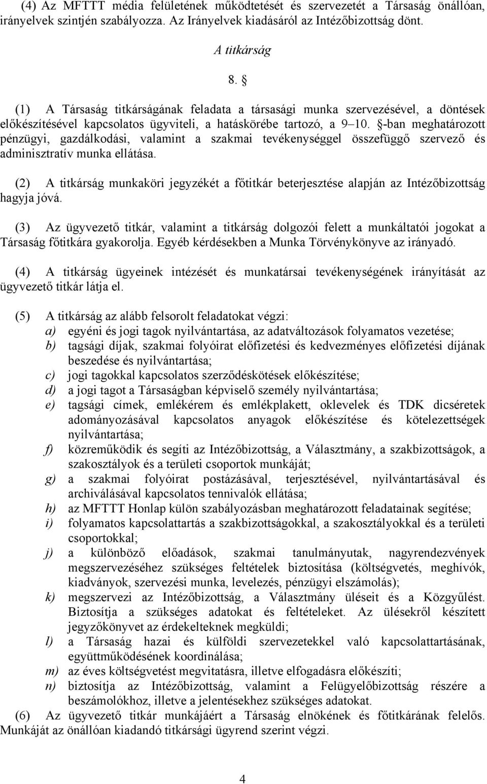 -ban meghatározott pénzügyi, gazdálkodási, valamint a szakmai tevékenységgel összefüggő szervező és adminisztratív munka ellátása.