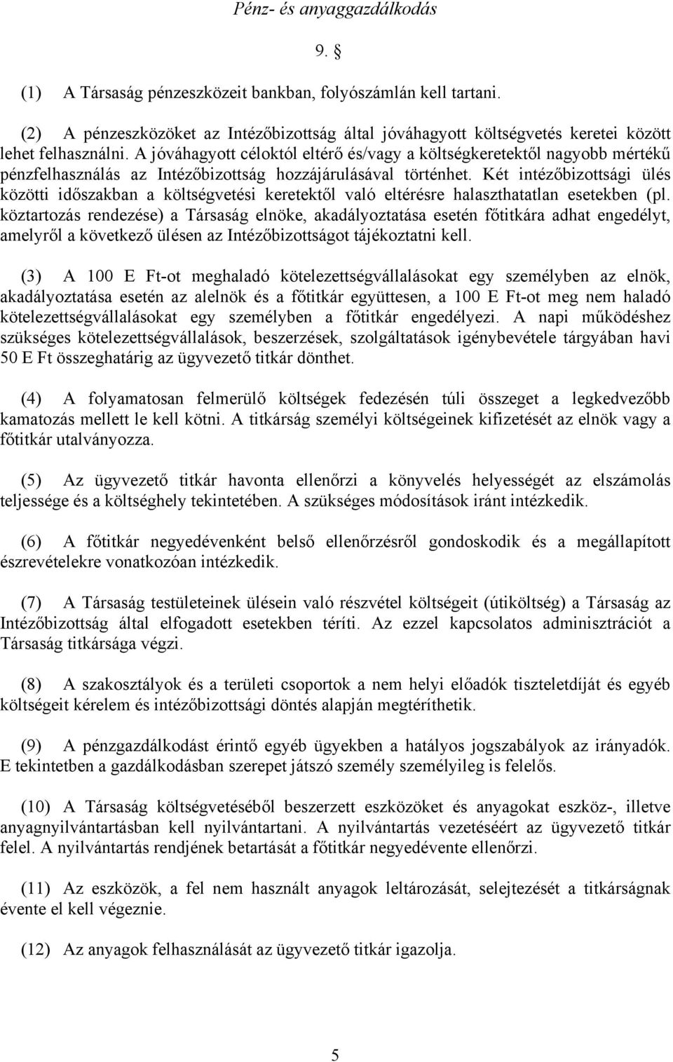 Két intézőbizottsági ülés közötti időszakban a költségvetési keretektől való eltérésre halaszthatatlan esetekben (pl.