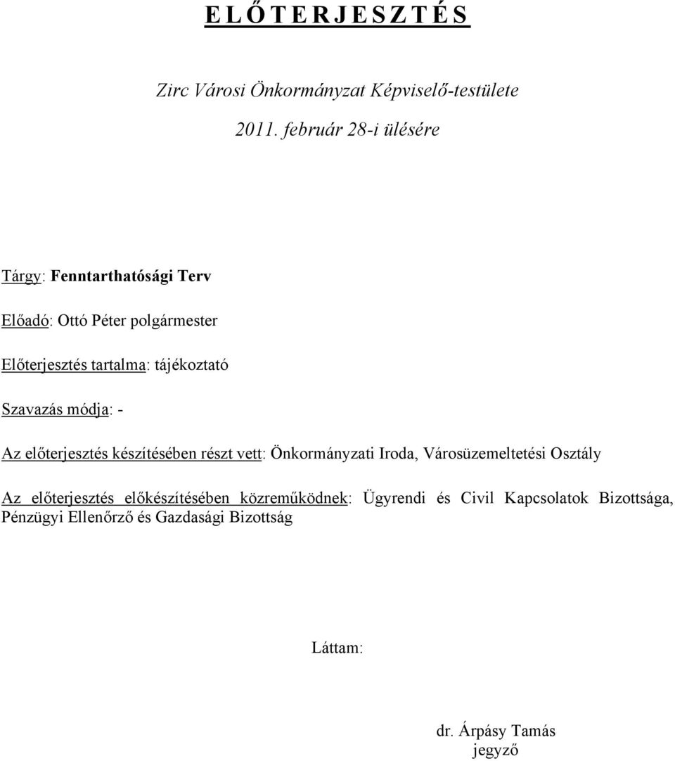 tájékoztató Szavazás módja: - Az előterjesztés készítésében részt vett: Önkormányzati Iroda, Városüzemeltetési