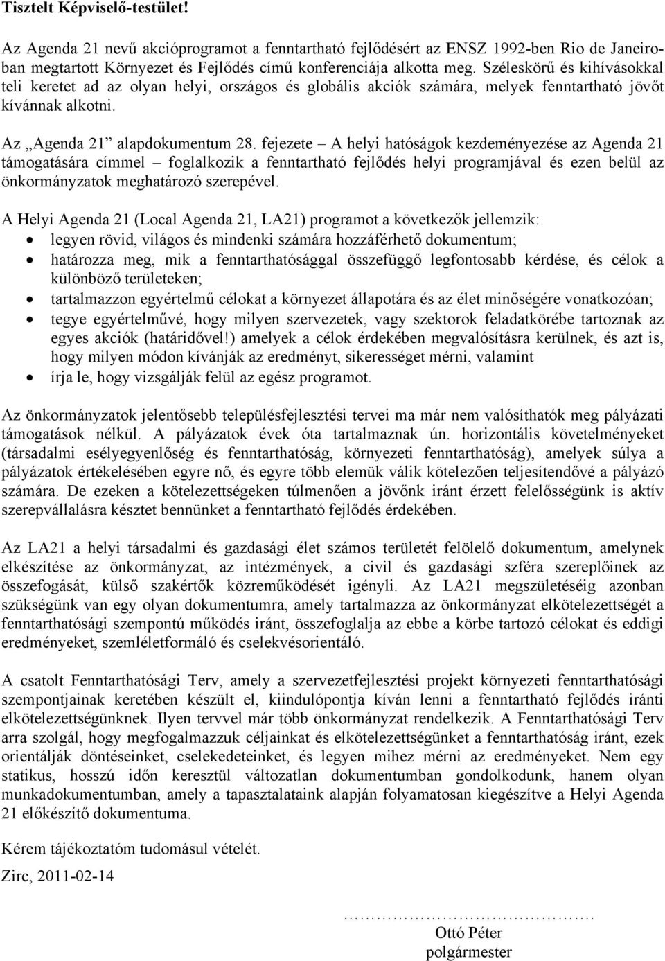 fejezete A helyi hatóságok kezdeményezése az Agenda 21 támogatására címmel foglalkozik a fenntartható fejlődés helyi programjával és ezen belül az önkormányzatok meghatározó szerepével.