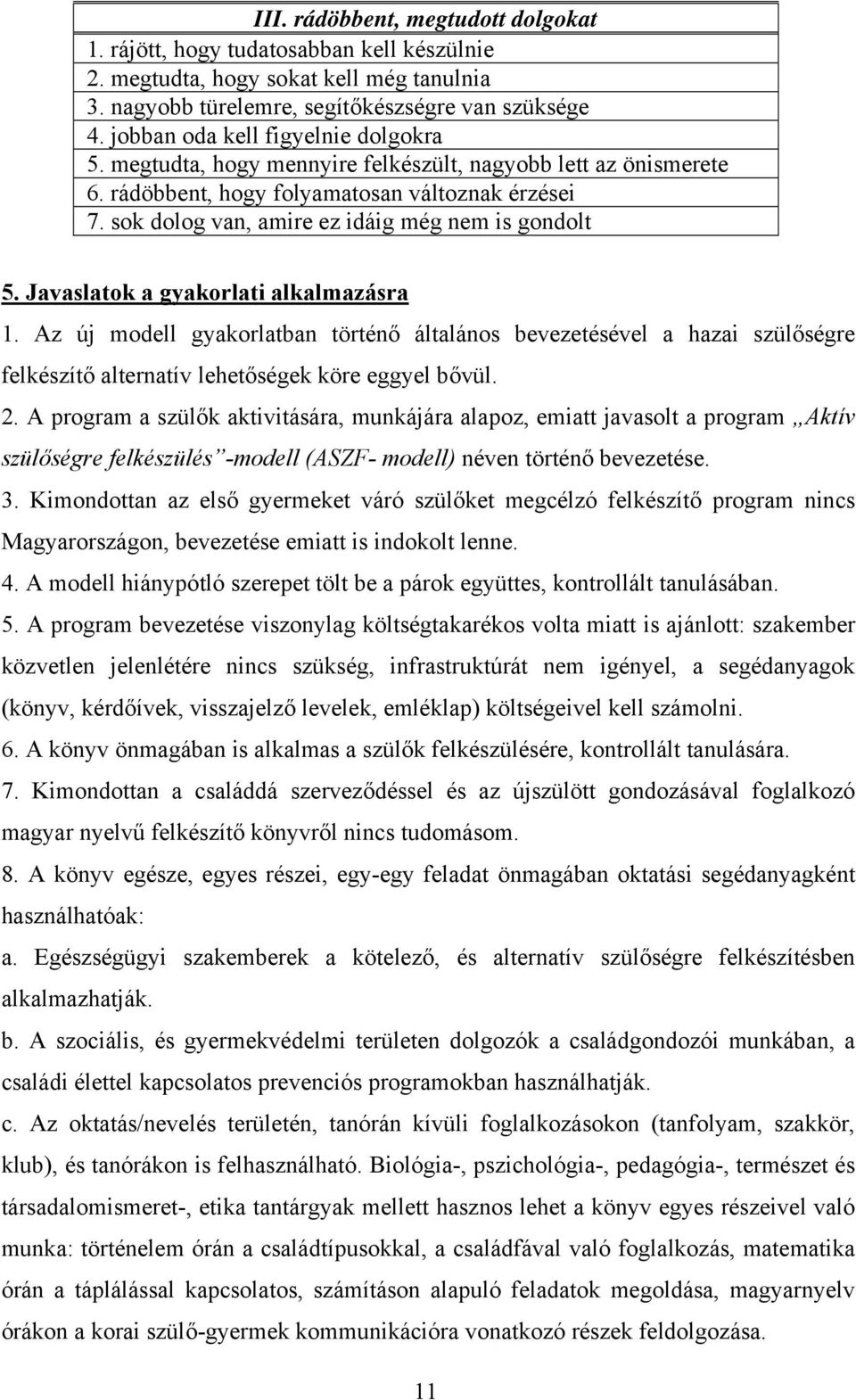 sok dolog van, amire ez idáig még nem is gondolt 5. Javaslatok a gyakorlati alkalmazásra 1.