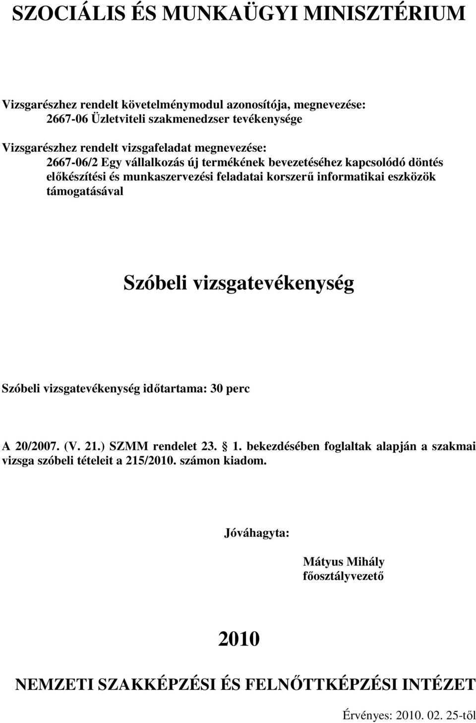 vizsgatevékenység Szóbeli vizsgatevékenység idıtartama: 30 perc A /07. (V. 21.) SZMM rendelet 23. 1.