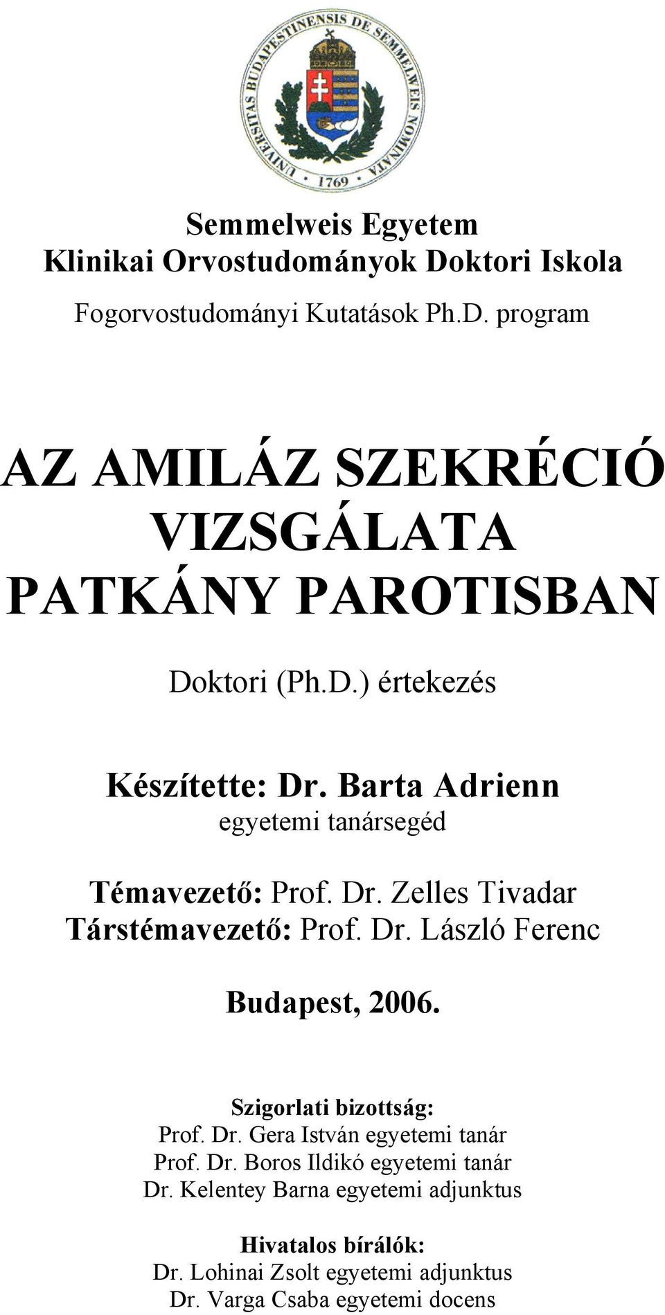 Szigorlati bizottság: Prof. Dr. Gera István egyetemi tanár Prof. Dr. Boros Ildikó egyetemi tanár Dr.