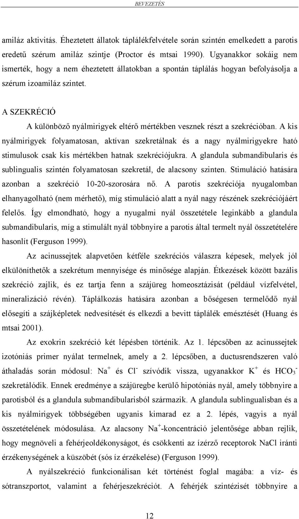A SZEKRÉCIÓ A különböző nyálmirigyek eltérő mértékben vesznek részt a szekrécióban.