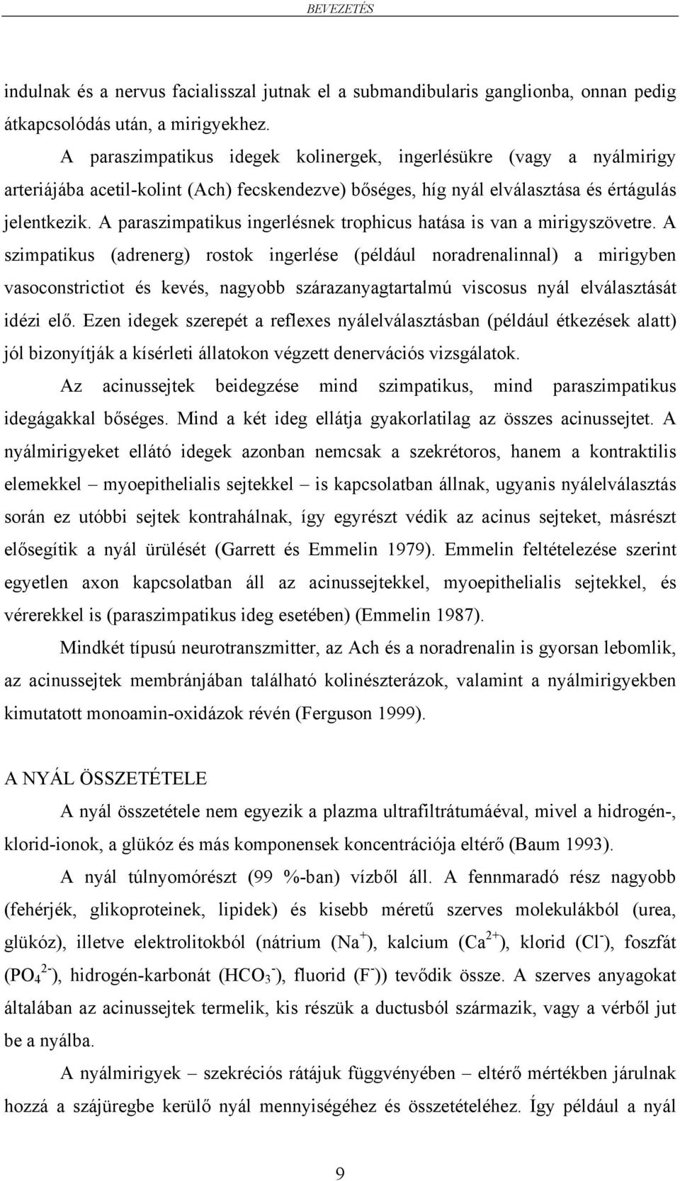 A paraszimpatikus ingerlésnek trophicus hatása is van a mirigyszövetre.