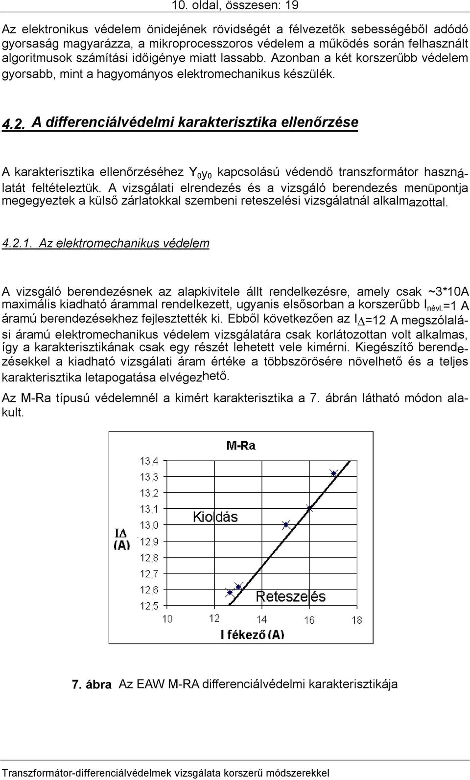 A differenciálvédelmi karakterisztika ellenőrzése A karakterisztika ellenőrzéséhez Y 0y0 kapcsolású védendő transzformátor használatát feltételeztük.