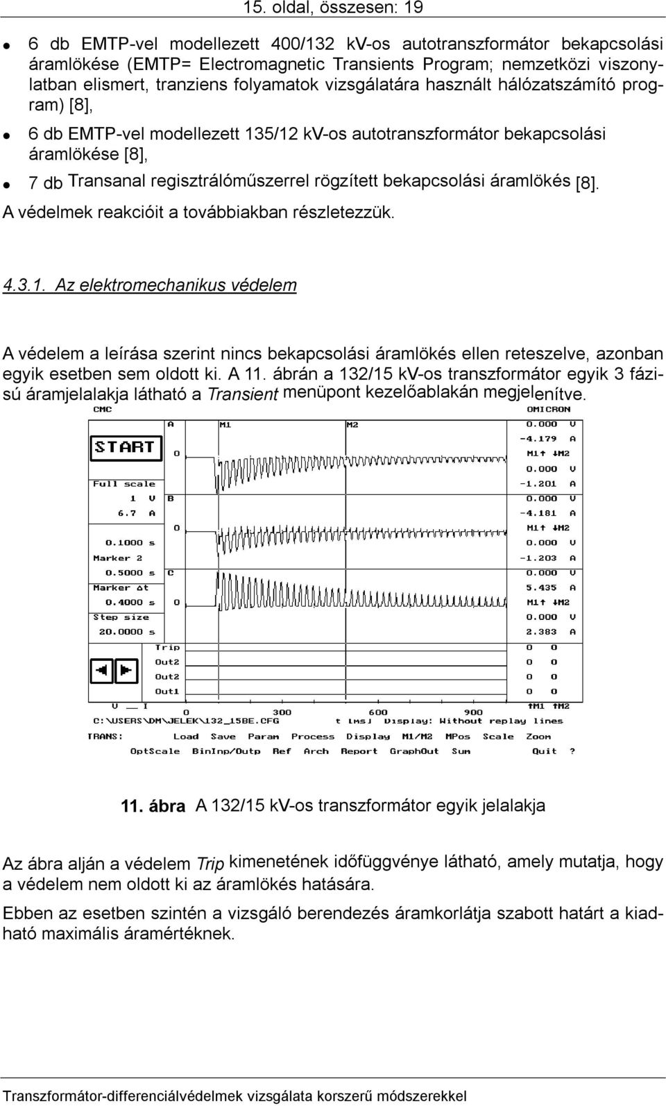 bekapcsolási áramlökés [8]. A védelmek reakcióit a továbbiakban részletezzük. 4.3.1.