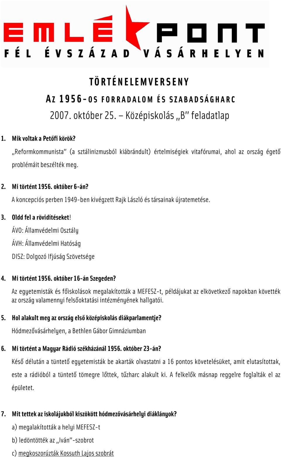 A koncepciós perben 1949-ben kivégzett Rajk László és társainak újratemetése. 3. Oldd fel a rövidítéseket! ÁVO: Államvédelmi Osztály ÁVH: Államvédelmi Hatóság DISZ: Dolgozó Ifjúság Szövetsége 4.