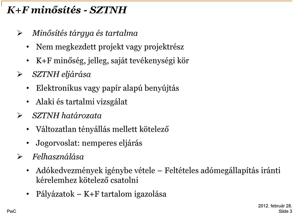 határozata Változatlan tényállás mellett kötelező Jogorvoslat: nemperes eljárás Felhasználása Adókedvezmények