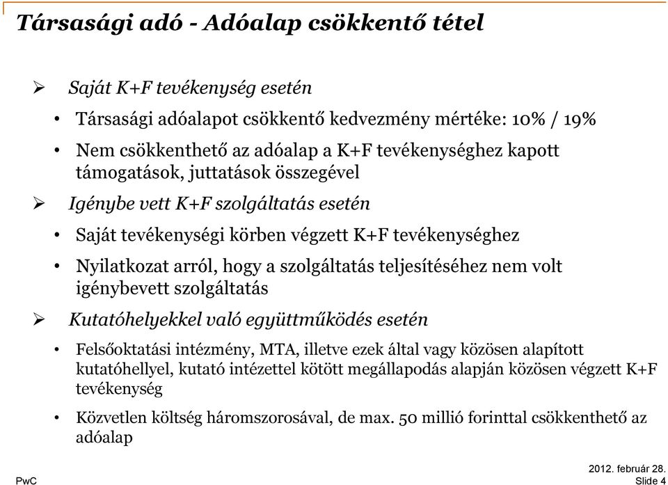 szolgáltatás teljesítéséhez nem volt igénybevett szolgáltatás Kutatóhelyekkel való együttműködés esetén Felsőoktatási intézmény, MTA, illetve ezek által vagy közösen