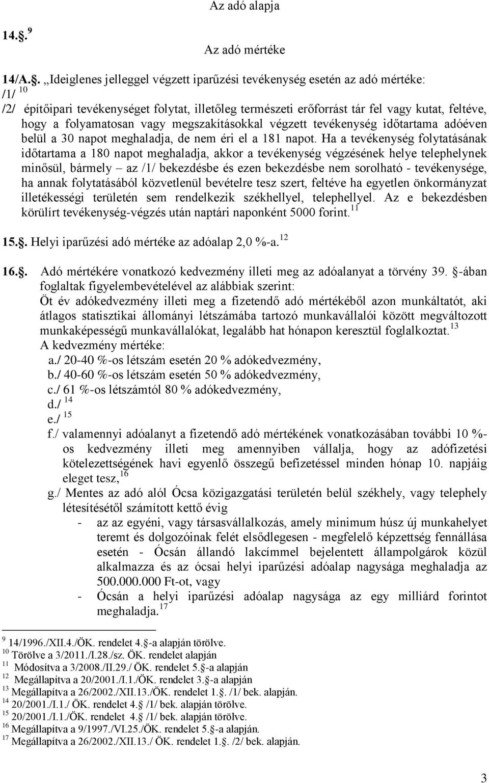 folyamatosan vagy megszakításokkal végzett tevékenység időtartama adóéven belül a 30 napot meghaladja, de nem éri el a 181 napot.