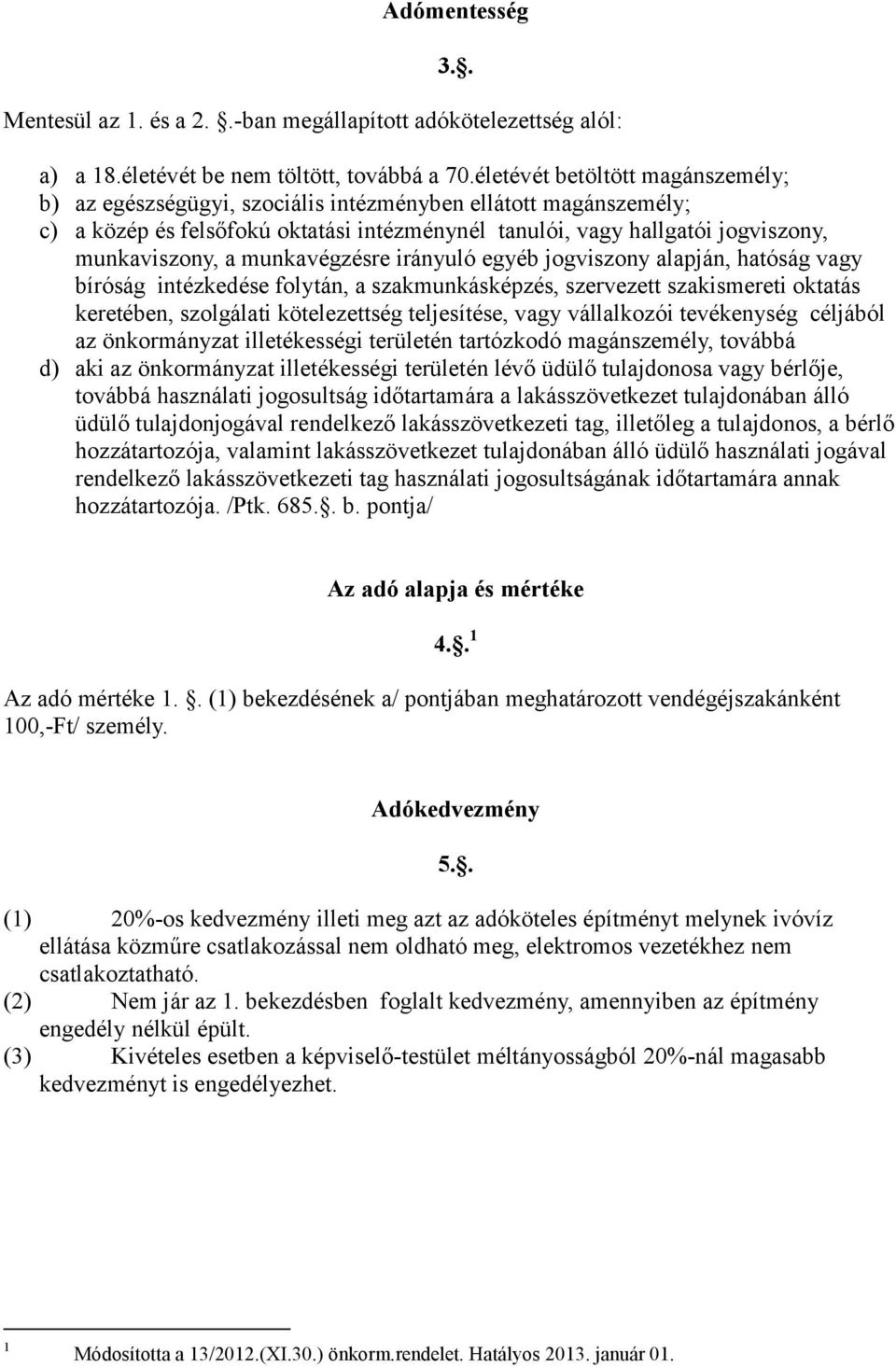 munkavégzésre irányuló egyéb jogviszony alapján, hatóság vagy bíróság intézkedése folytán, a szakmunkásképzés, szervezett szakismereti oktatás keretében, szolgálati kötelezettség teljesítése, vagy