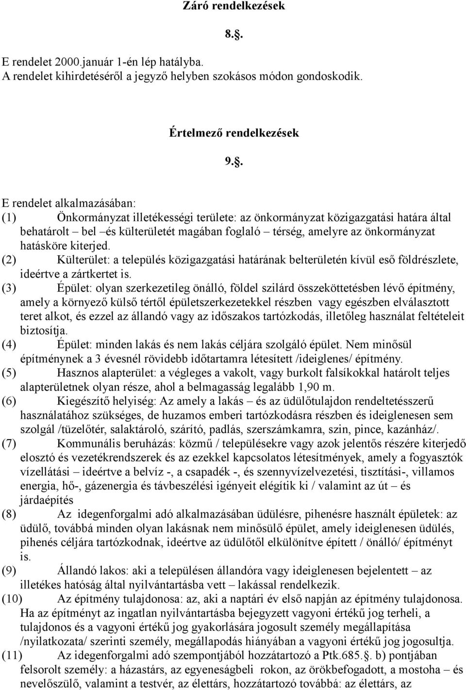 hatásköre kiterjed. (2) Külterület: a település közigazgatási határának belterületén kívül eső földrészlete, ideértve a zártkertet is.