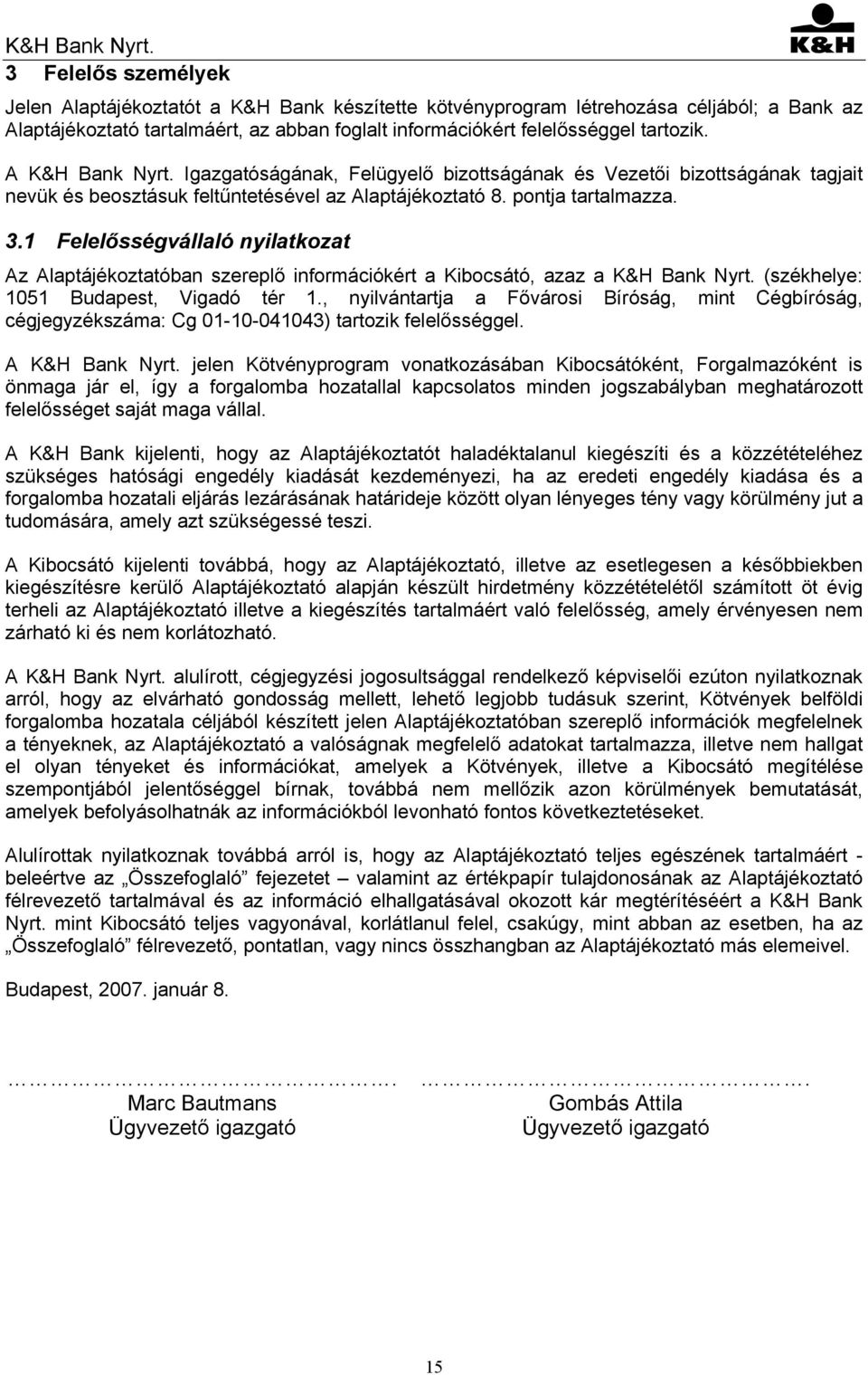 1 Felelősségvállaló nyilatkozat Az Alaptájékoztatóban szereplő információkért a Kibocsátó, azaz a K&H Bank Nyrt. (székhelye: 1051 Budapest, Vigadó tér 1.
