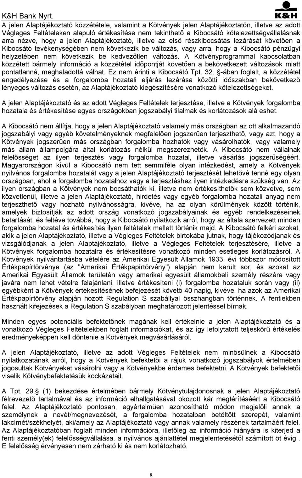 következik be kedvezőtlen változás. A Kötvényprogrammal kapcsolatban közzétett bármely információ a közzététel időpontját követően a bekövetkezett változások miatt pontatlanná, meghaladottá válhat.