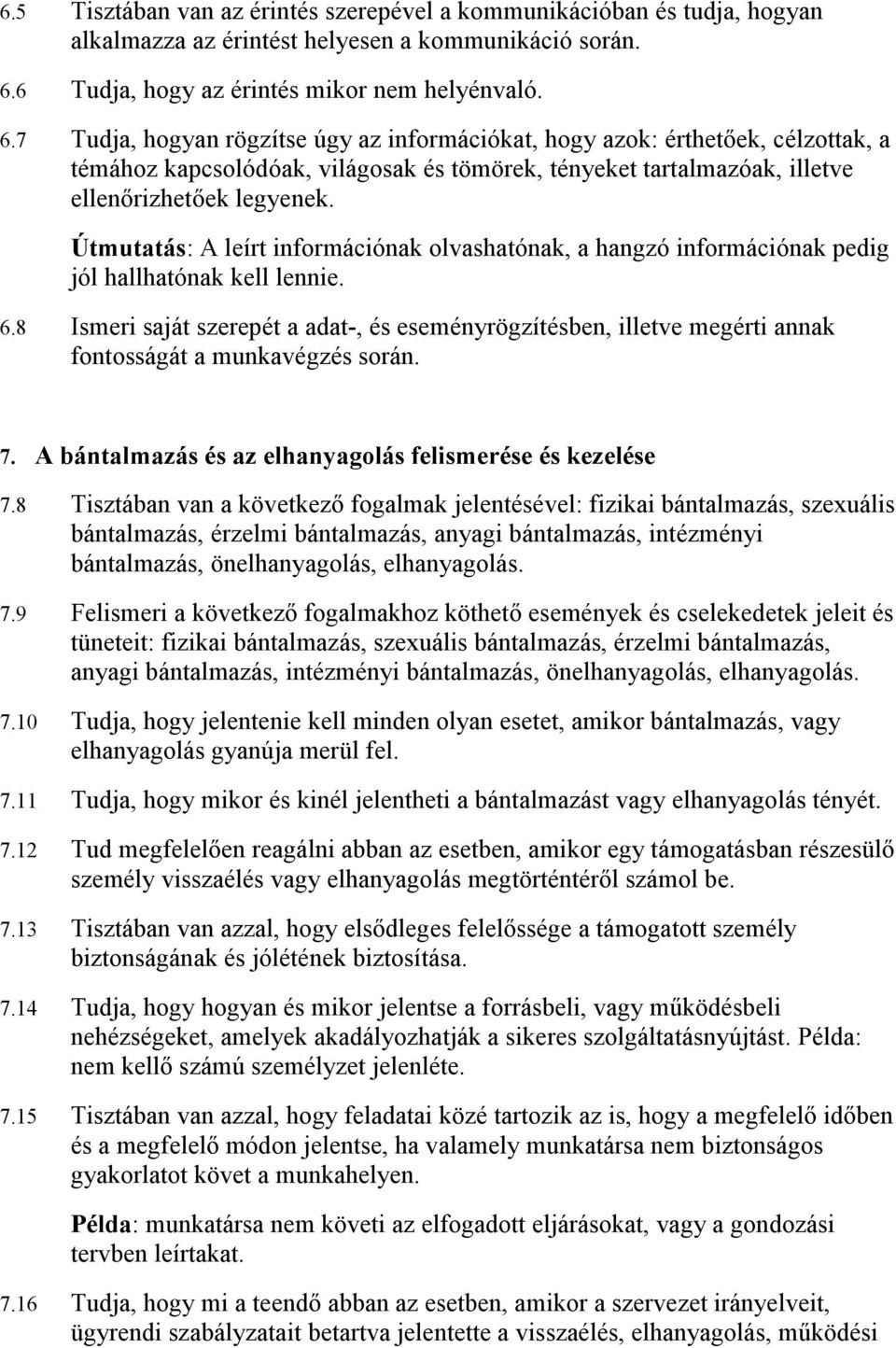 7 Tudja, hogyan rögzítse úgy az információkat, hogy azok: érthetıek, célzottak, a témához kapcsolódóak, világosak és tömörek, tényeket tartalmazóak, illetve ellenırizhetıek legyenek.