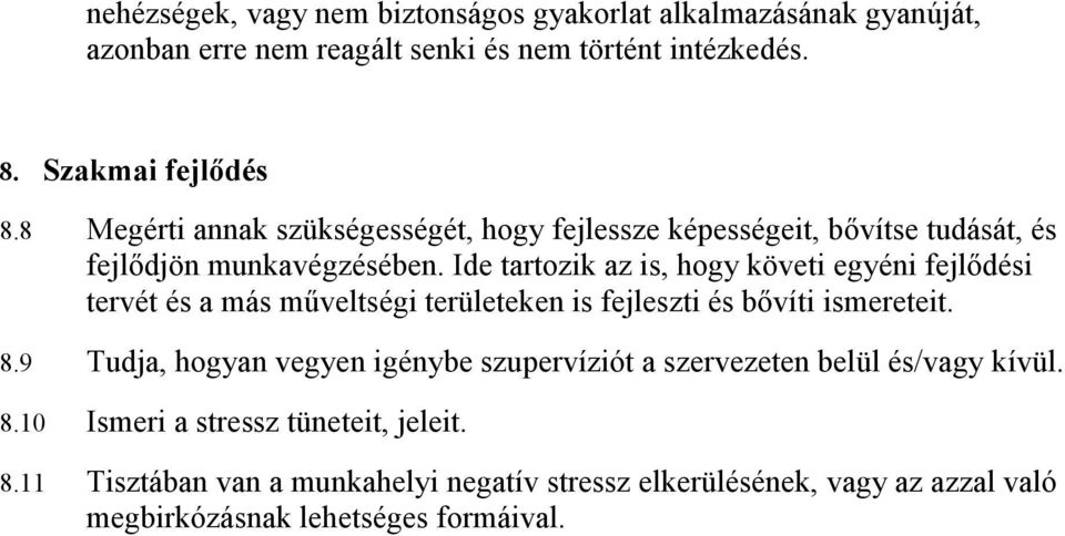 Ide tartozik az is, hogy követi egyéni fejlıdési tervét és a más mőveltségi területeken is fejleszti és bıvíti ismereteit. 8.