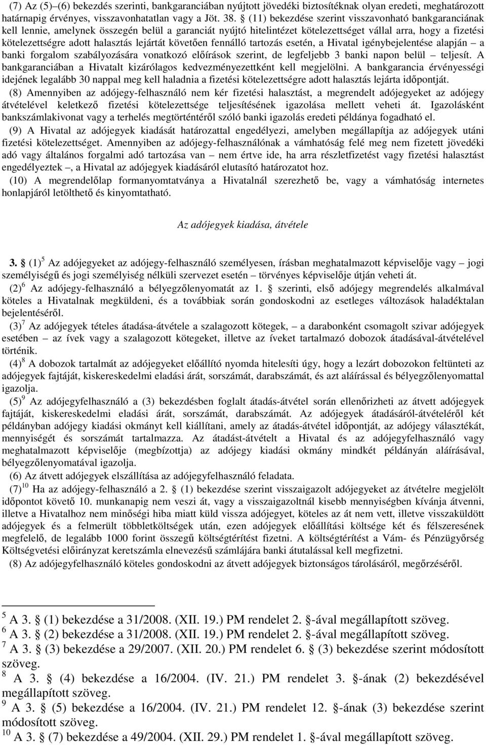lejártát követően fennálló tartozás esetén, a Hivatal igénybejelentése alapján a banki forgalom szabályozására vonatkozó előírások szerint, de legfeljebb 3 banki napon belül teljesít.