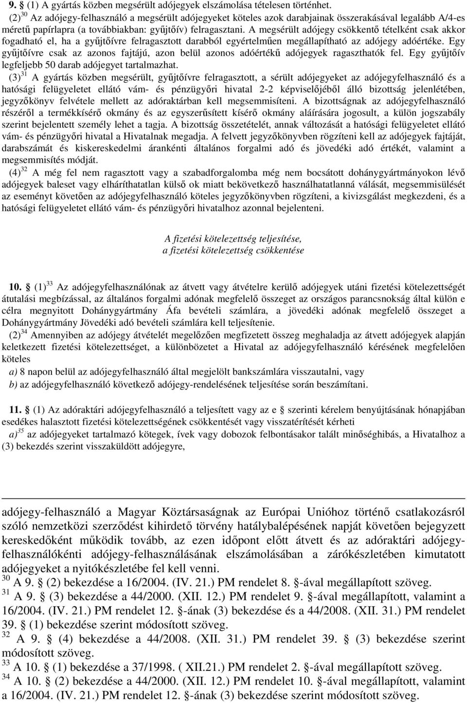 A megsérült adójegy csökkentő tételként csak akkor fogadható el, ha a gyűjtőívre felragasztott darabból egyértelműen megállapítható az adójegy adóértéke.