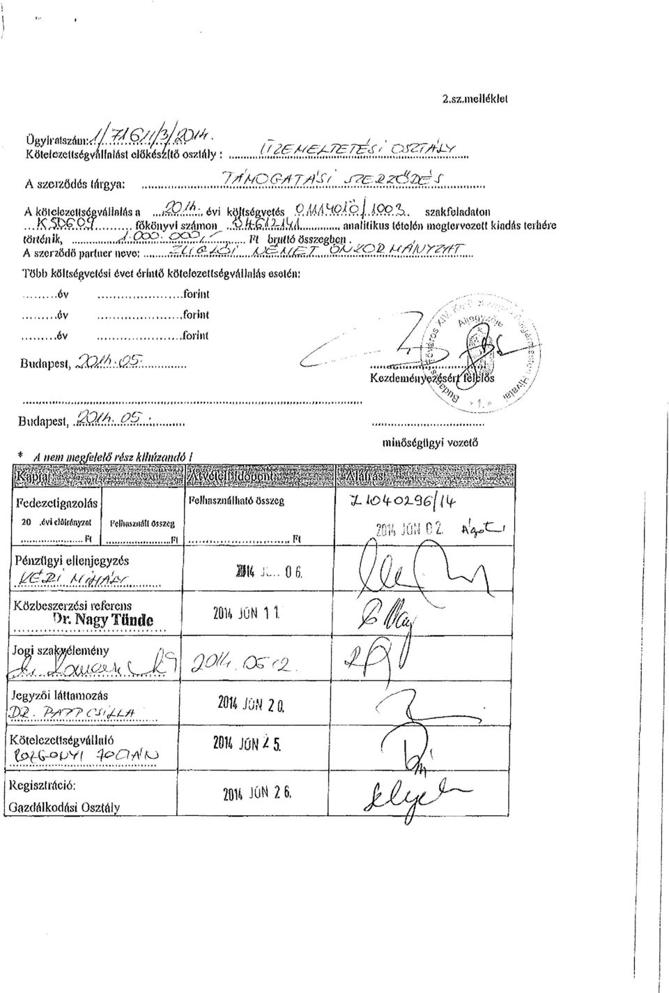 a(, éál 4J^ÁX^Z«..,9^QMMá/í/Z??tl Több költségvetési évet érintő kötelezettségvállalás esetén:,...év, forint év év.forint..forint Budapest, 2?/Á:.ÜS: C^. ens:rí. rt^t.