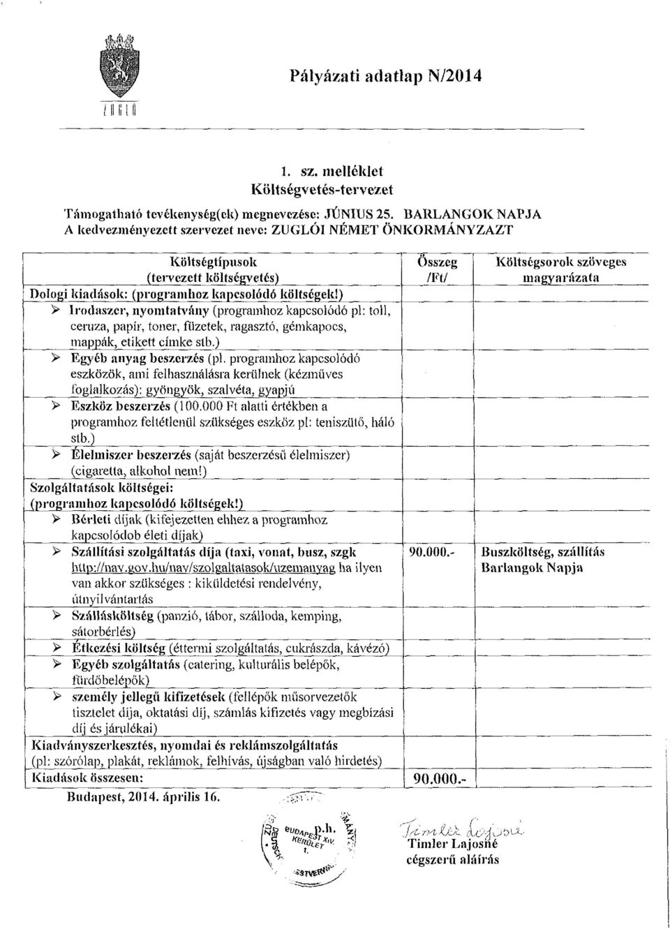 ) > Irodaszer, nyomtatvány (programhoz kapcsolódó pl: toll, ceruza, papír, toner, füzetek, ragasztó, gémkapocs, mappák, etikett címke stb.) > Egyéb anyag beszerzés (pl.