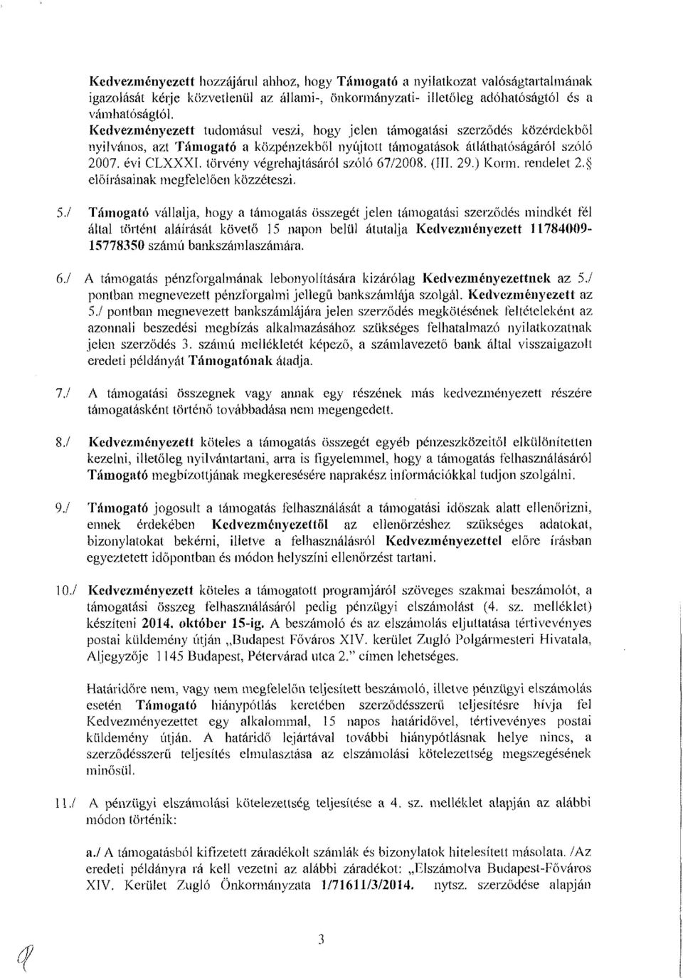 törvény végrehajtásáról szóló 67/2008. (III. 29.) Korm. rendelet 2. előírásainak megfelelően közzéteszi. 5.