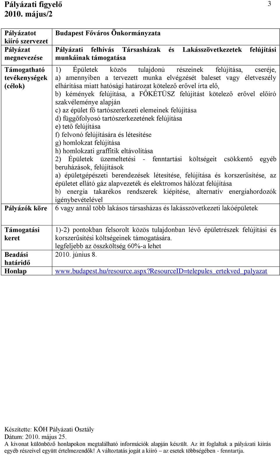 az épület fő tartószerkezeti elemeinek felújítása d) függőfolyosó tartószerkezetének felújítása e) tető felújítása f) felvonó felújítására és létesítése g) homlokzat felújítása h) homlokzati