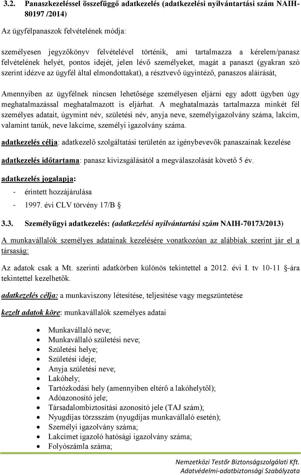 Amennyiben az ügyfélnek nincsen lehetősége személyesen eljárni egy adott ügyben úgy meghatalmazással meghatalmazott is eljárhat.