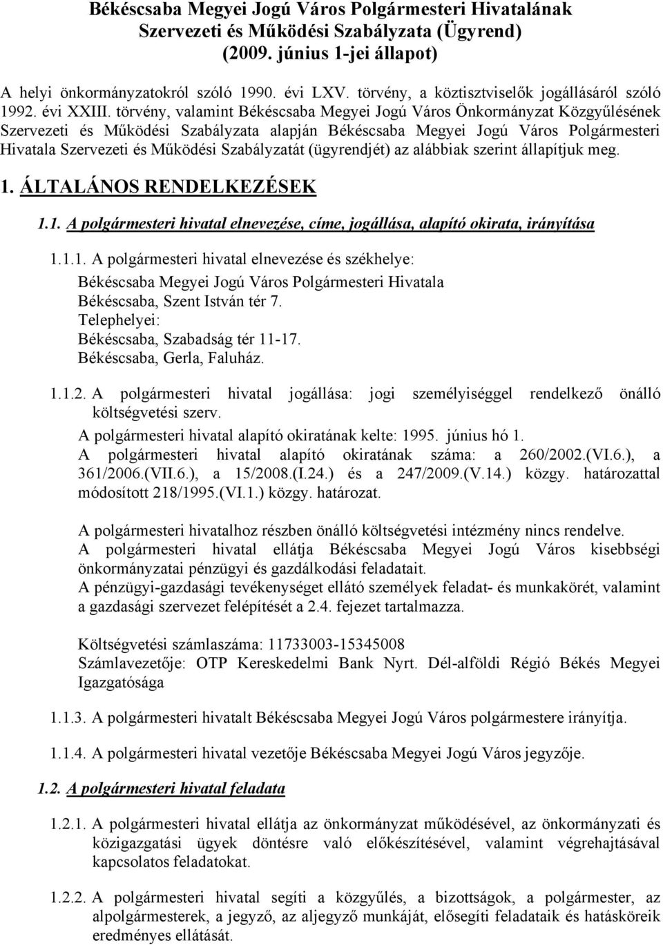 törvény, valamint Békéscsaba Megyei Jogú Város Önkormányzat Közgyűlésének Szervezeti és Működési Szabályzata alapján Békéscsaba Megyei Jogú Város Polgármesteri Hivatala Szervezeti és Működési