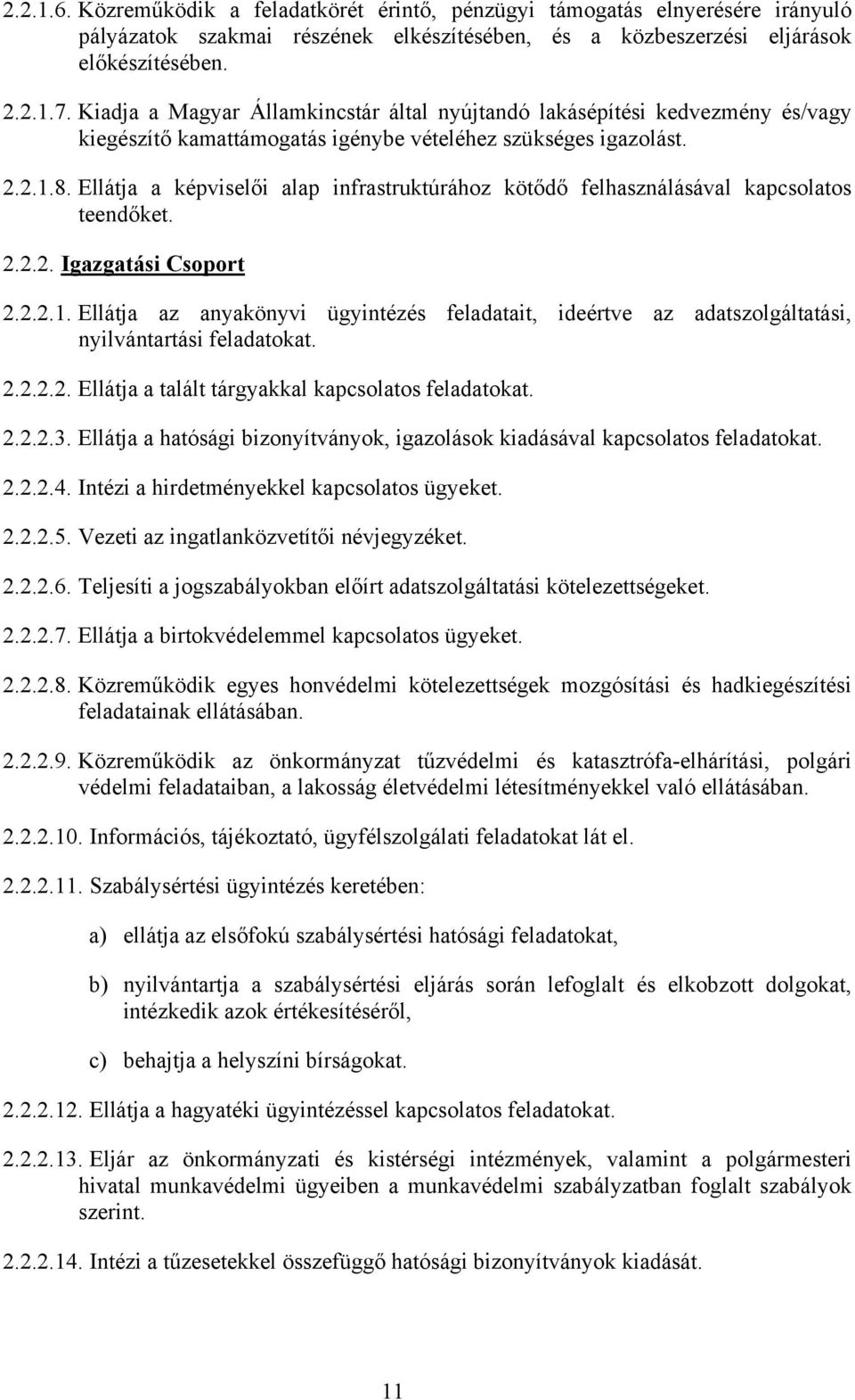 Ellátja a képviselői alap infrastruktúrához kötődő felhasználásával kapcsolatos teendőket. 2.2.2. Igazgatási Csoport 2.2.2.1.