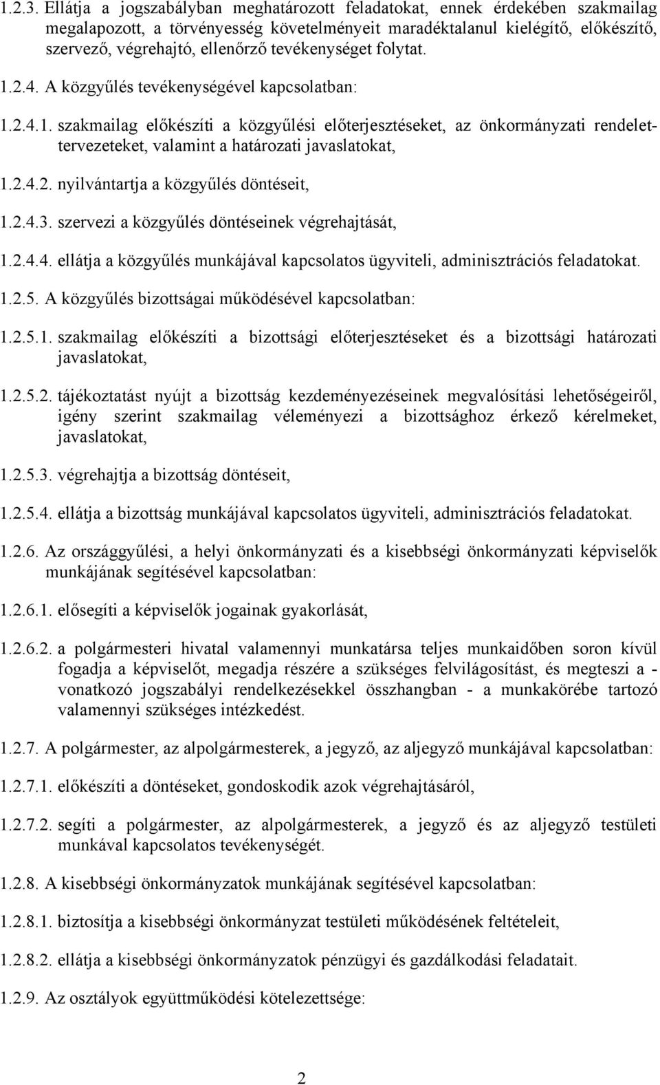 tevékenységet folytat. 1.2.4. A közgyűlés tevékenységével kapcsolatban: 1.2.4.1. szakmailag előkészíti a közgyűlési előterjesztéseket, az önkormányzati rendelettervezeteket, valamint a határozati javaslatokat, 1.