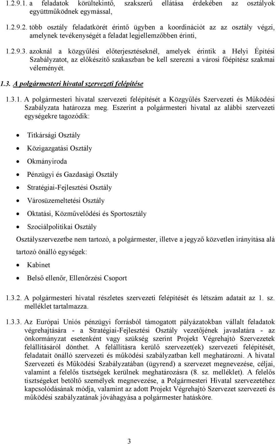 3.1. A polgármesteri hivatal szervezeti felépítését a Közgyűlés Szervezeti és Működési Szabályzata határozza meg.