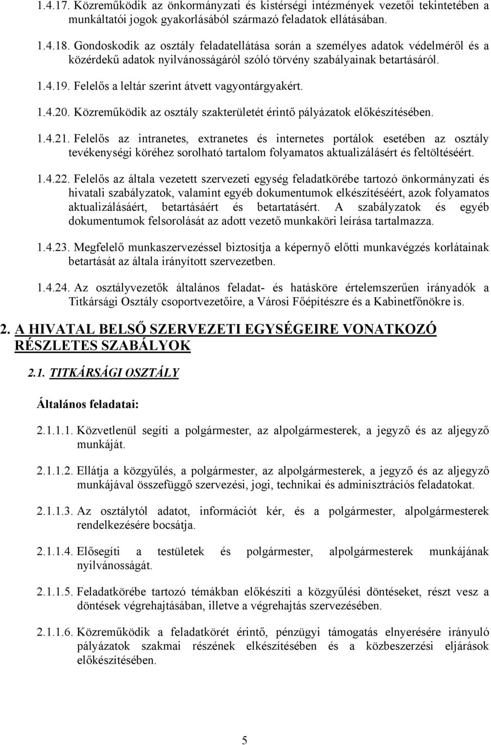 Felelős a leltár szerint átvett vagyontárgyakért. 1.4.20. Közreműködik az osztály szakterületét érintő pályázatok előkészítésében. 1.4.21.