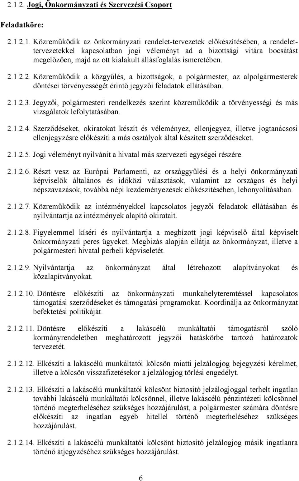 1.2.2. Közreműködik a közgyűlés, a bizottságok, a polgármester, az alpolgármesterek döntései törvényességét érintő jegyzői feladatok ellátásában. 2.1.2.3.