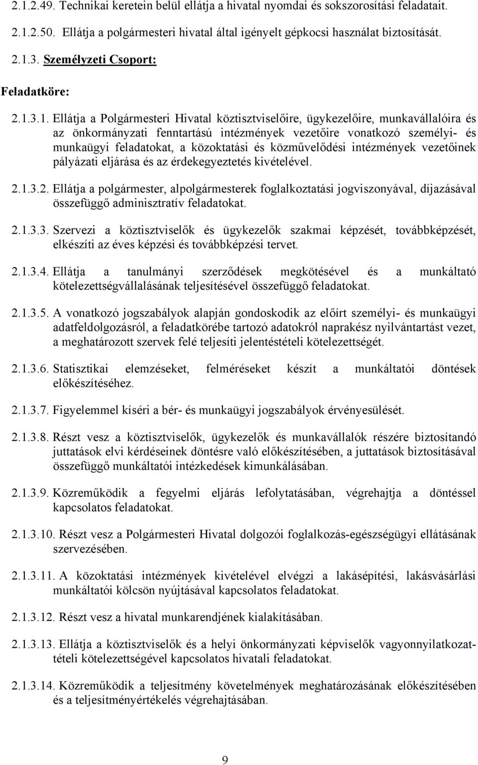 3.1. Ellátja a Polgármesteri Hivatal köztisztviselőire, ügykezelőire, munkavállalóira és az önkormányzati fenntartású intézmények vezetőire vonatkozó személyi- és munkaügyi feladatokat, a közoktatási