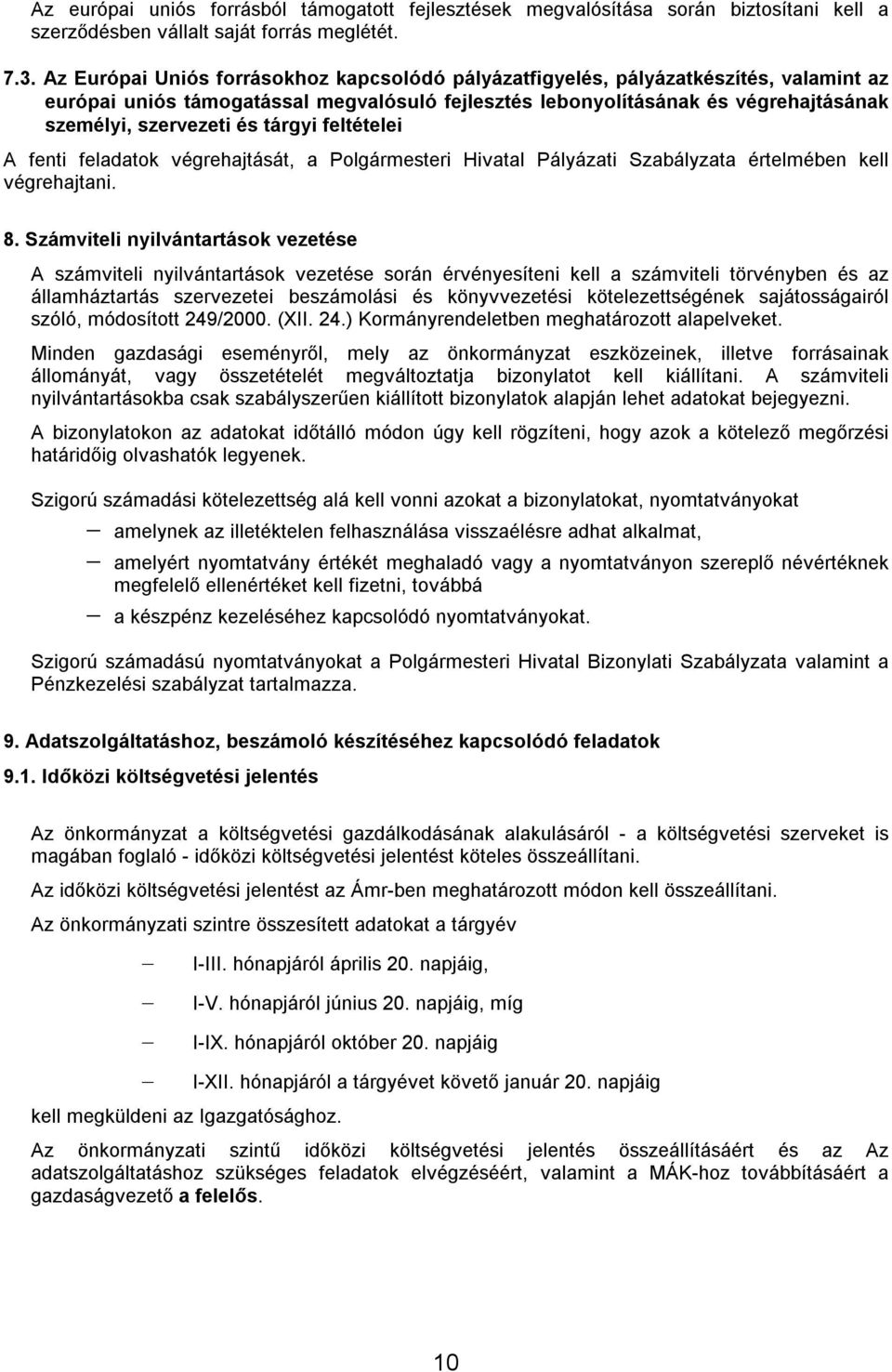 tárgyi feltételei A fenti feladatok végrehajtását, a Polgármesteri Hivatal Pályázati Szabályzata értelmében kell végrehajtani. 8.
