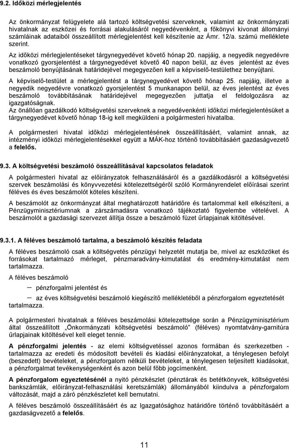 napjáig, a negyedik negyedévre vonatkozó gyorsjelentést a tárgynegyedévet követő 40 napon belül, az éves jelentést az éves beszámoló benyújtásának határidejével megegyezően kell a