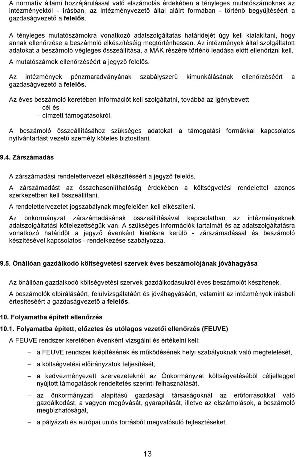 Az intézmények által szolgáltatott adatokat a beszámoló végleges összeállítása, a MÁK részére történő leadása előtt ellenőrizni kell. A mutatószámok ellenőrzéséért a jegyző felelős.