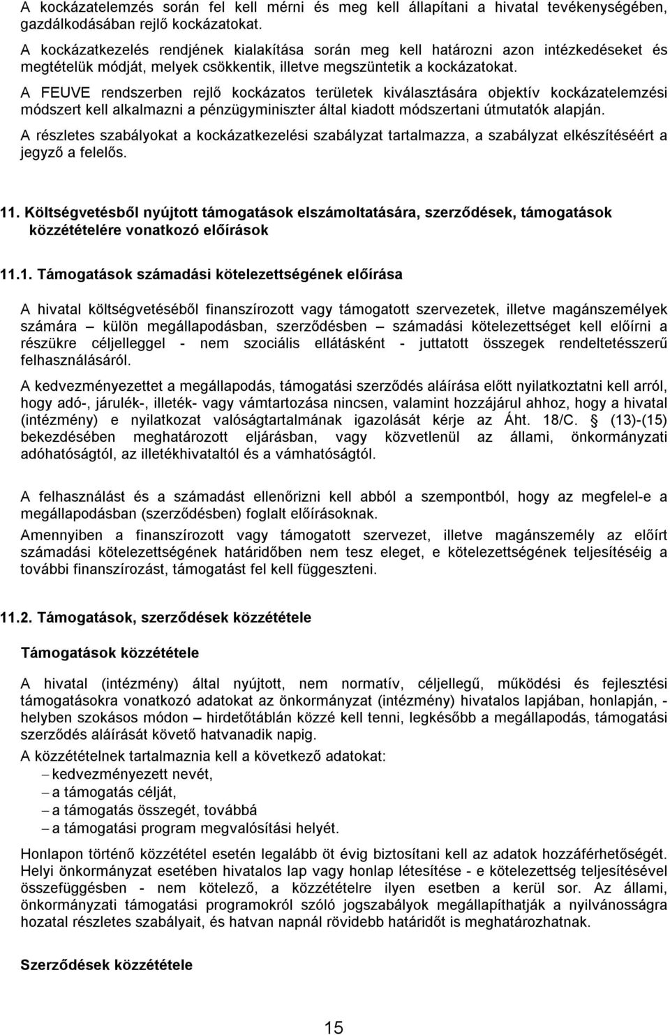 A FEUVE rendszerben rejlő kockázatos területek kiválasztására objektív kockázatelemzési módszert kell alkalmazni a pénzügyminiszter által kiadott módszertani útmutatók alapján.