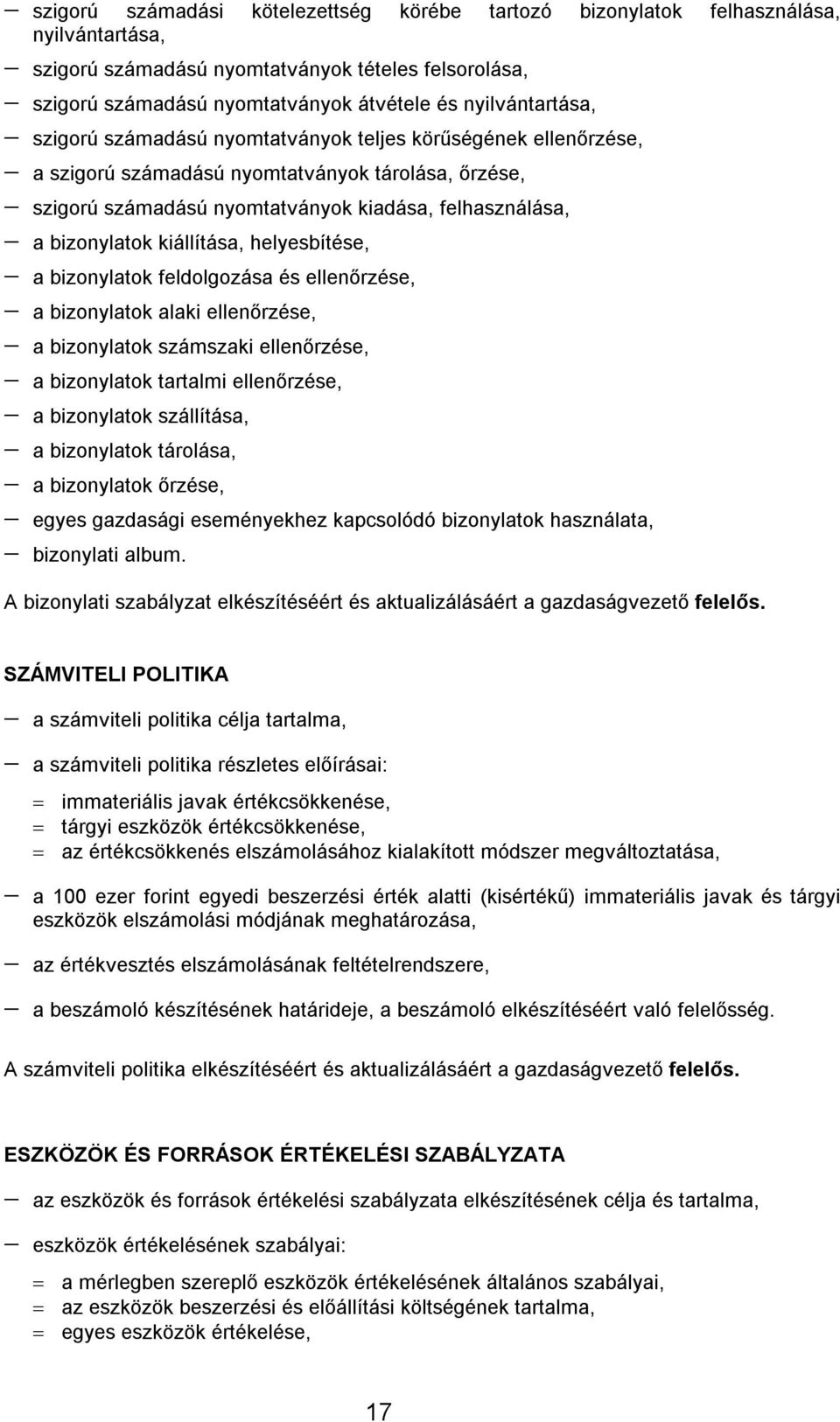 bizonylatok kiállítása, helyesbítése, a bizonylatok feldolgozása és ellenőrzése, a bizonylatok alaki ellenőrzése, a bizonylatok számszaki ellenőrzése, a bizonylatok tartalmi ellenőrzése, a