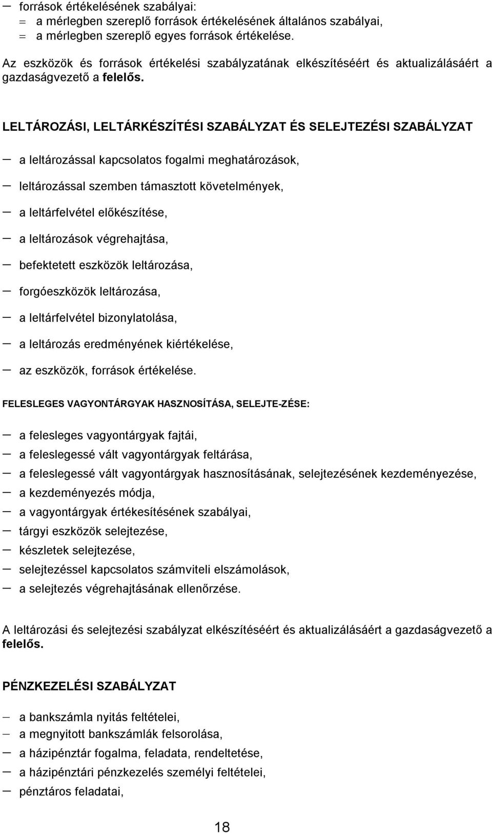 LELTÁROZÁSI, LELTÁRKÉSZÍTÉSI SZABÁLYZAT ÉS SELEJTEZÉSI SZABÁLYZAT a leltározással kapcsolatos fogalmi meghatározások, leltározással szemben támasztott követelmények, a leltárfelvétel előkészítése, a