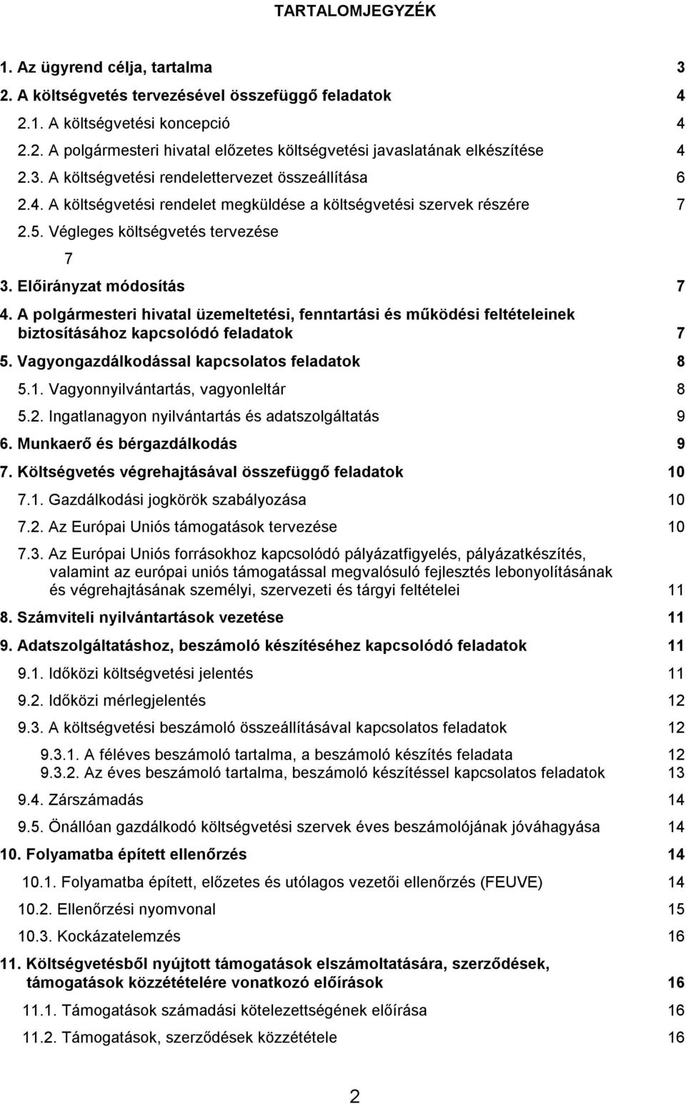 A polgármesteri hivatal üzemeltetési, fenntartási és működési feltételeinek biztosításához kapcsolódó feladatok 7 5. Vagyongazdálkodással kapcsolatos feladatok 8 5.1.